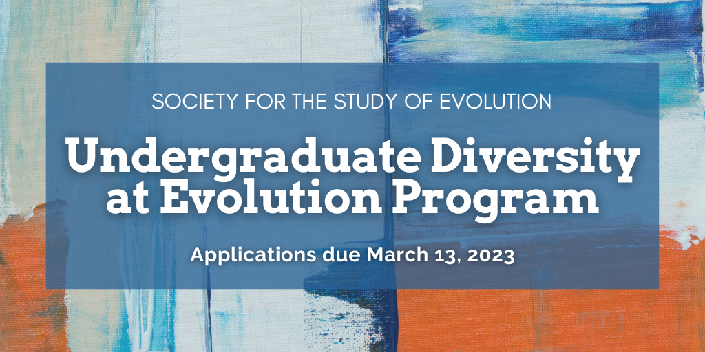 Text: Society for the Study of Evolution Undergraduate Diversity at Evolution Program. Applications due March 13, 2023. Background is a blue and orange abstract painting.